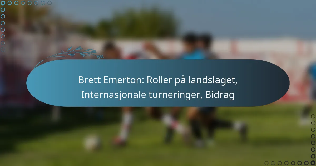 Read more about the article Brett Emerton: Roller på landslaget, Internasjonale turneringer, Bidrag