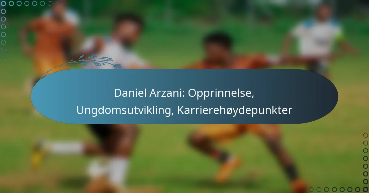 Read more about the article Daniel Arzani: Opprinnelse, Ungdomsutvikling, Karrierehøydepunkter