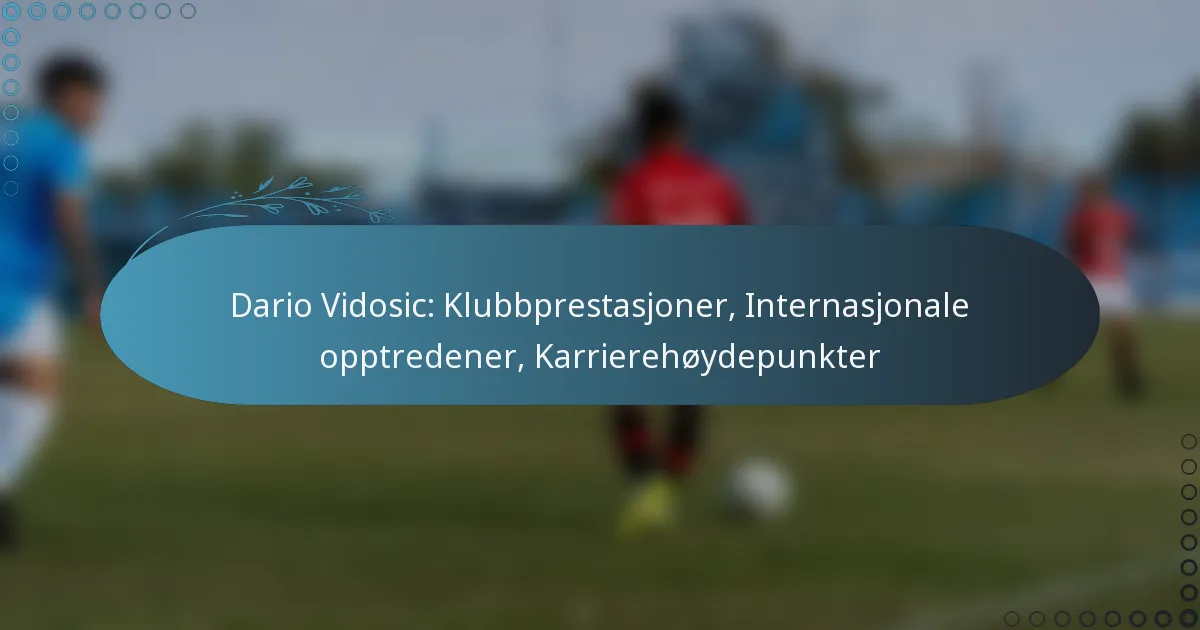 You are currently viewing Dario Vidosic: Klubbprestasjoner, Internasjonale opptredener, Karrierehøydepunkter