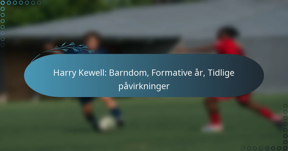 Read more about the article Harry Kewell: Barndom, Formative år, Tidlige påvirkninger