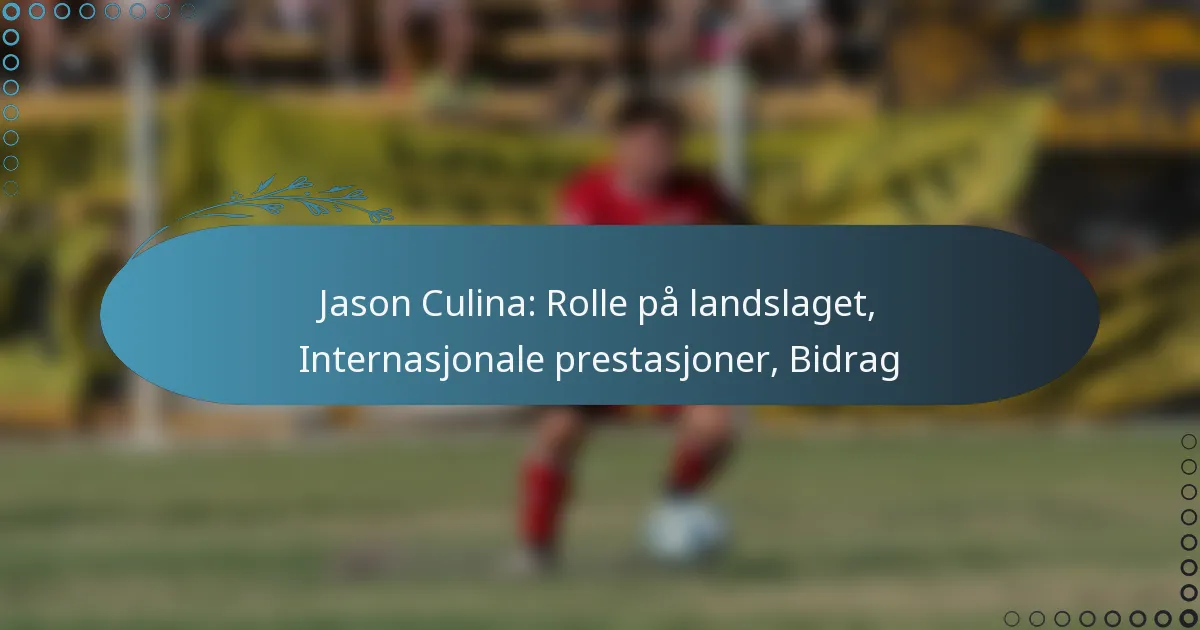 Read more about the article Jason Culina: Rolle på landslaget, Internasjonale prestasjoner, Bidrag