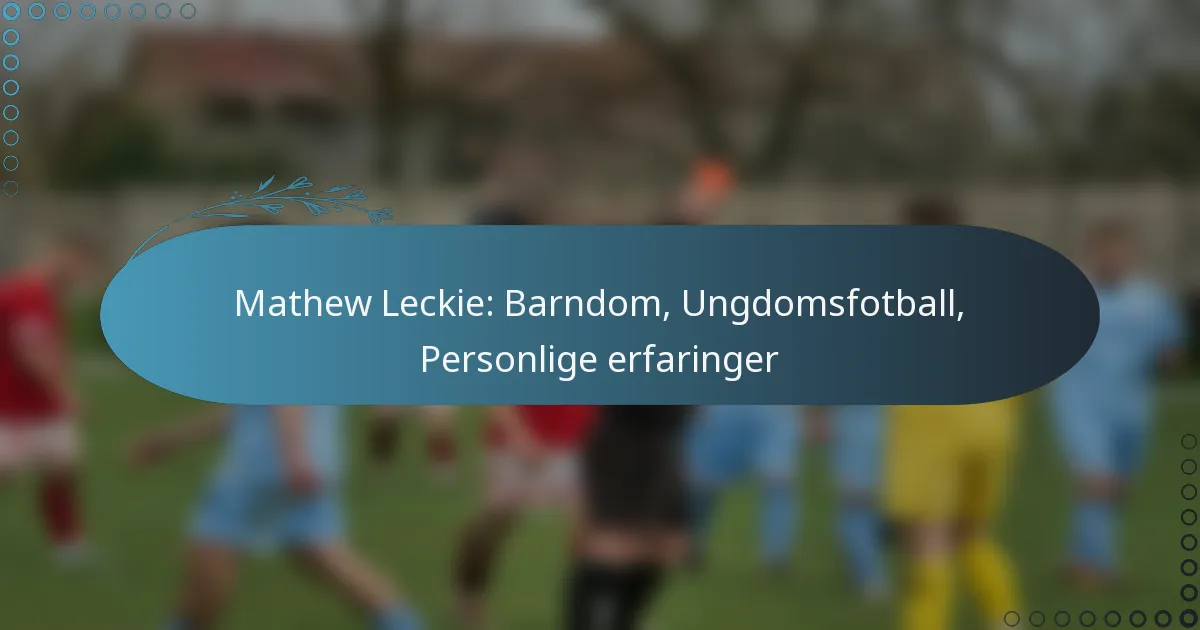Read more about the article Mathew Leckie: Barndom, Ungdomsfotball, Personlige erfaringer