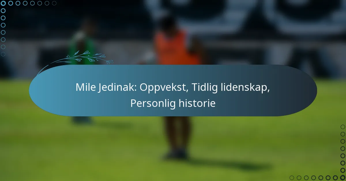 Read more about the article Mile Jedinak: Oppvekst, Tidlig lidenskap, Personlig historie