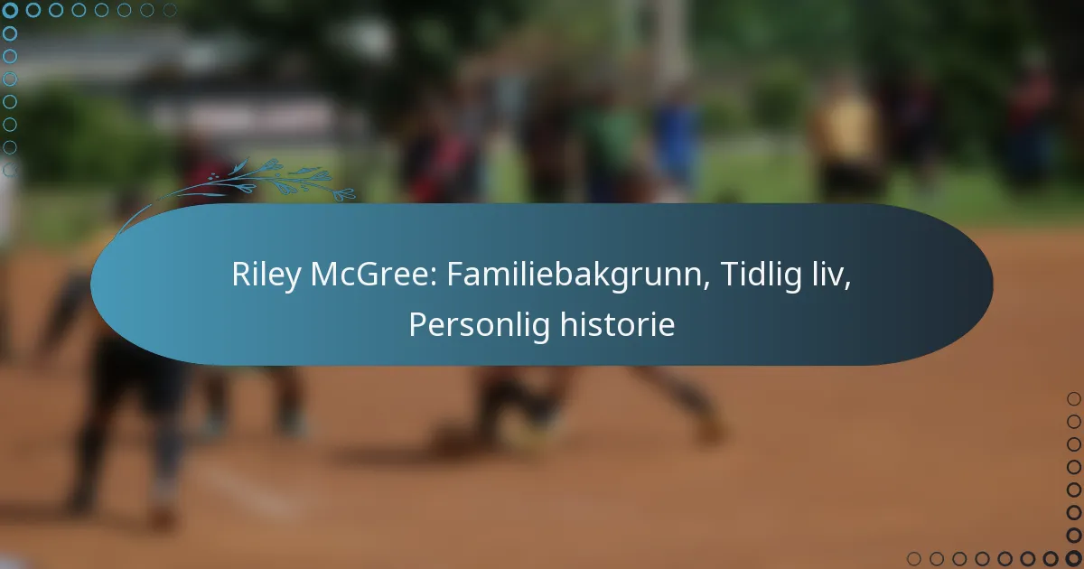 Read more about the article Riley McGree: Familiebakgrunn, Tidlig liv, Personlig historie