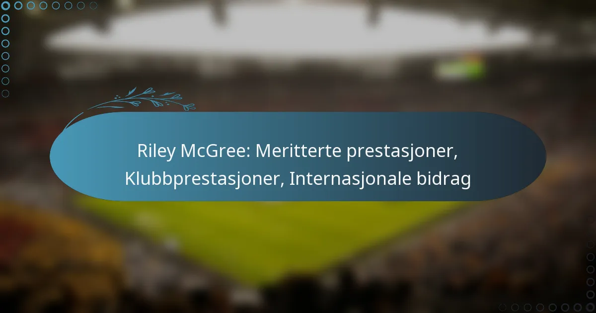 Read more about the article Riley McGree: Meritterte prestasjoner, Klubbprestasjoner, Internasjonale bidrag