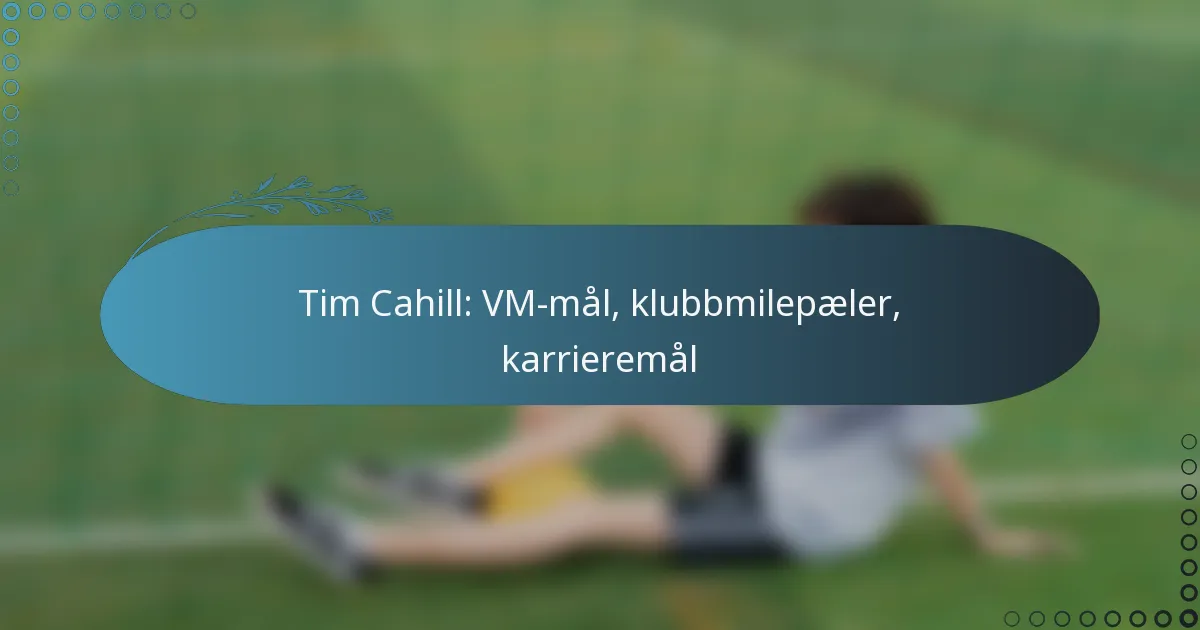 Read more about the article Tim Cahill: VM-mål, klubbmilepæler, karrieremål
