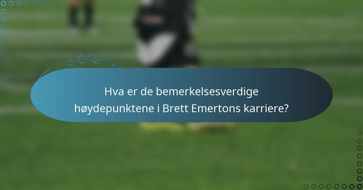Hva er de bemerkelsesverdige høydepunktene i Brett Emertons karriere?