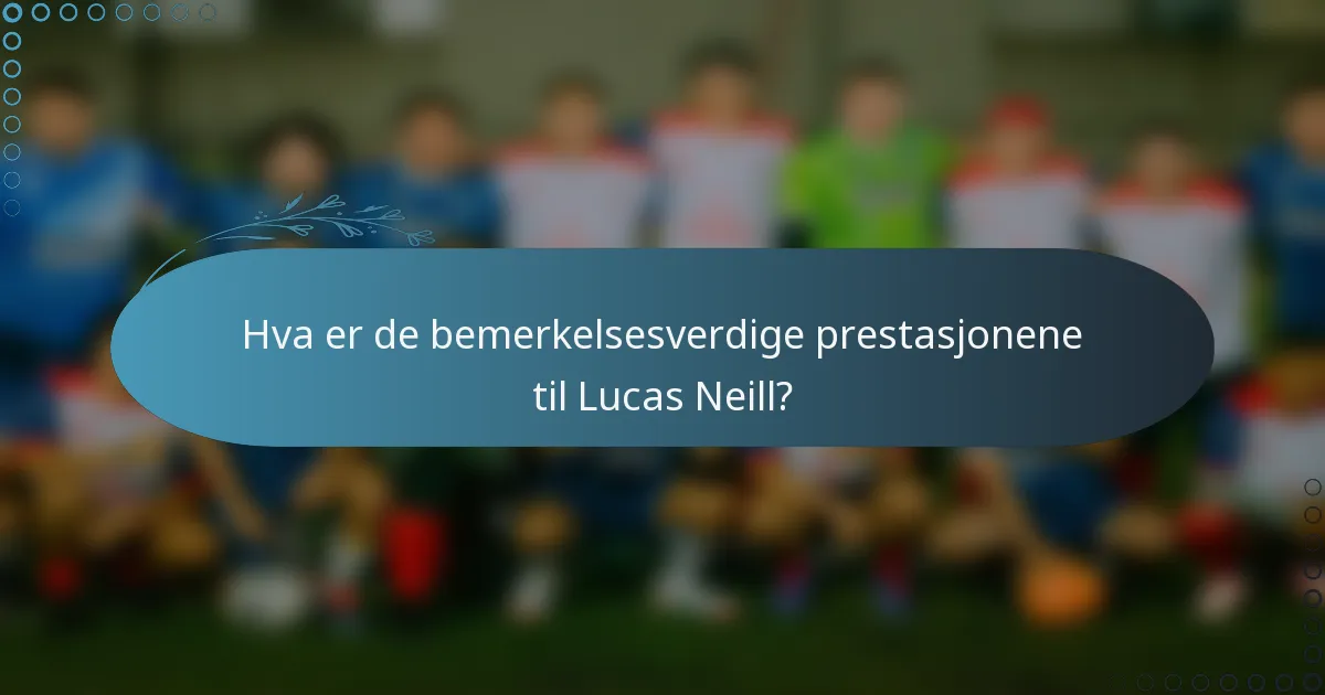 Hva er de bemerkelsesverdige prestasjonene til Lucas Neill?