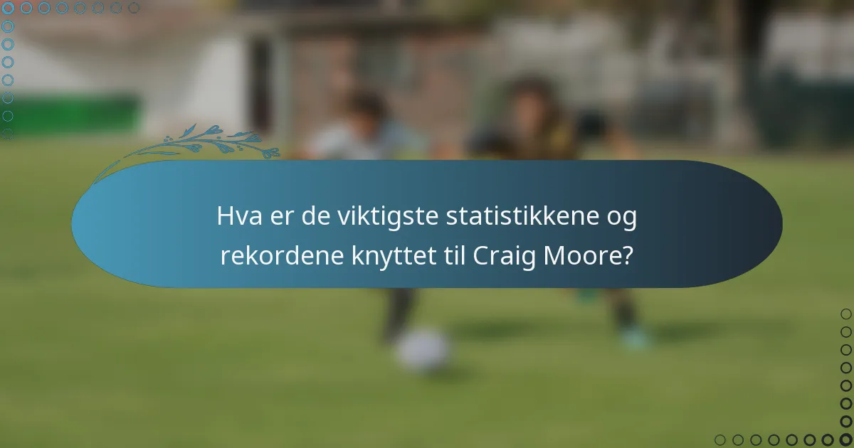 Hva er de viktigste statistikkene og rekordene knyttet til Craig Moore?
