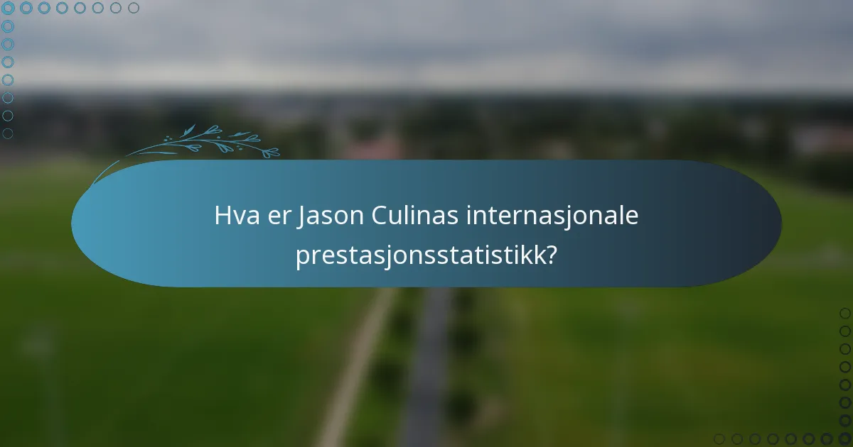 Hva er Jason Culinas internasjonale prestasjonsstatistikk?