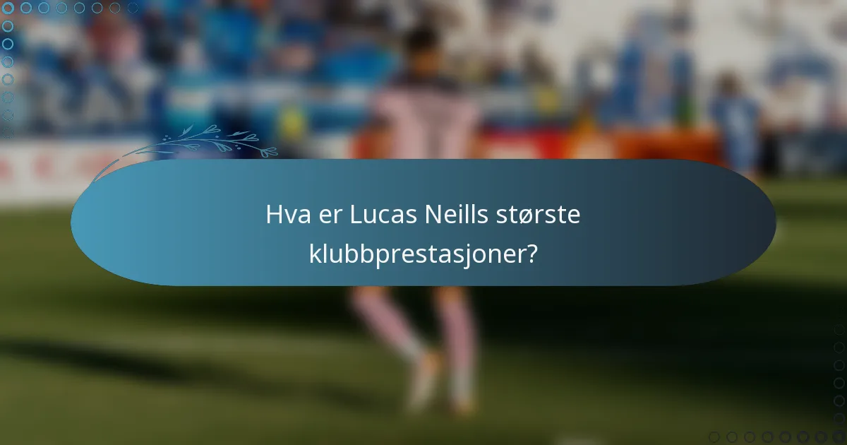 Hva er Lucas Neills største klubbprestasjoner?