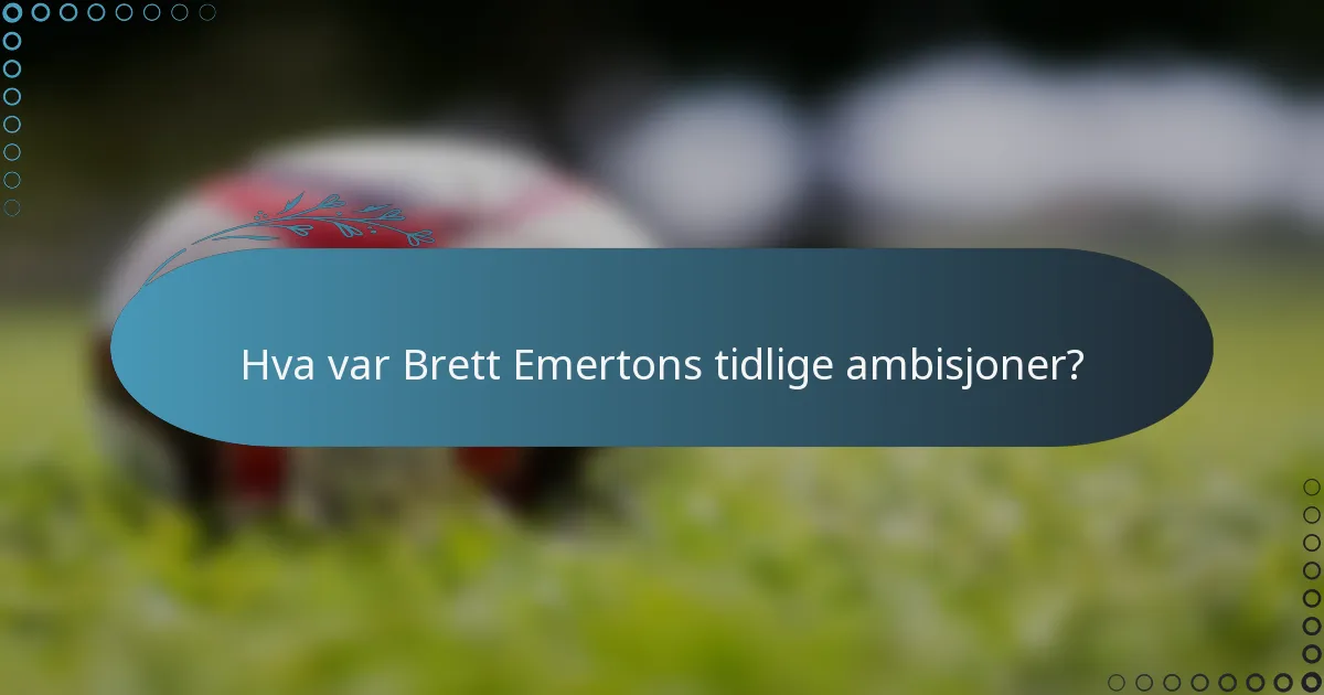 Hva var Brett Emertons tidlige ambisjoner?