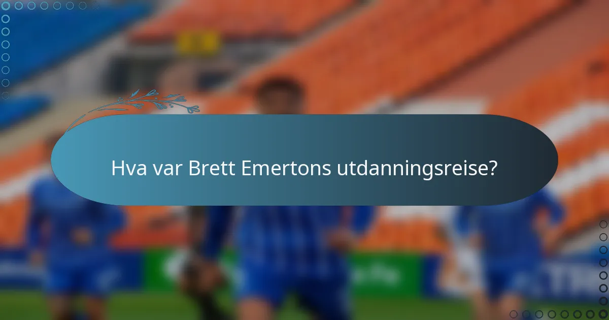 Hva var Brett Emertons utdanningsreise?