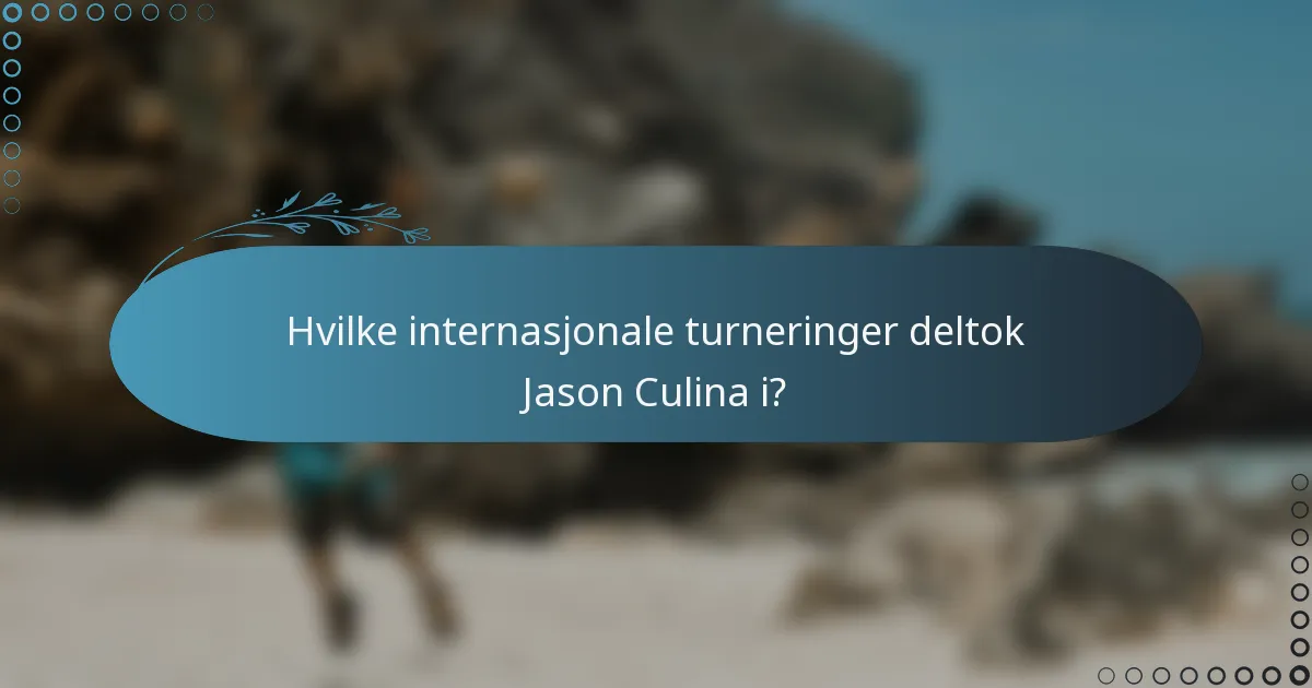 Hvilke internasjonale turneringer deltok Jason Culina i?