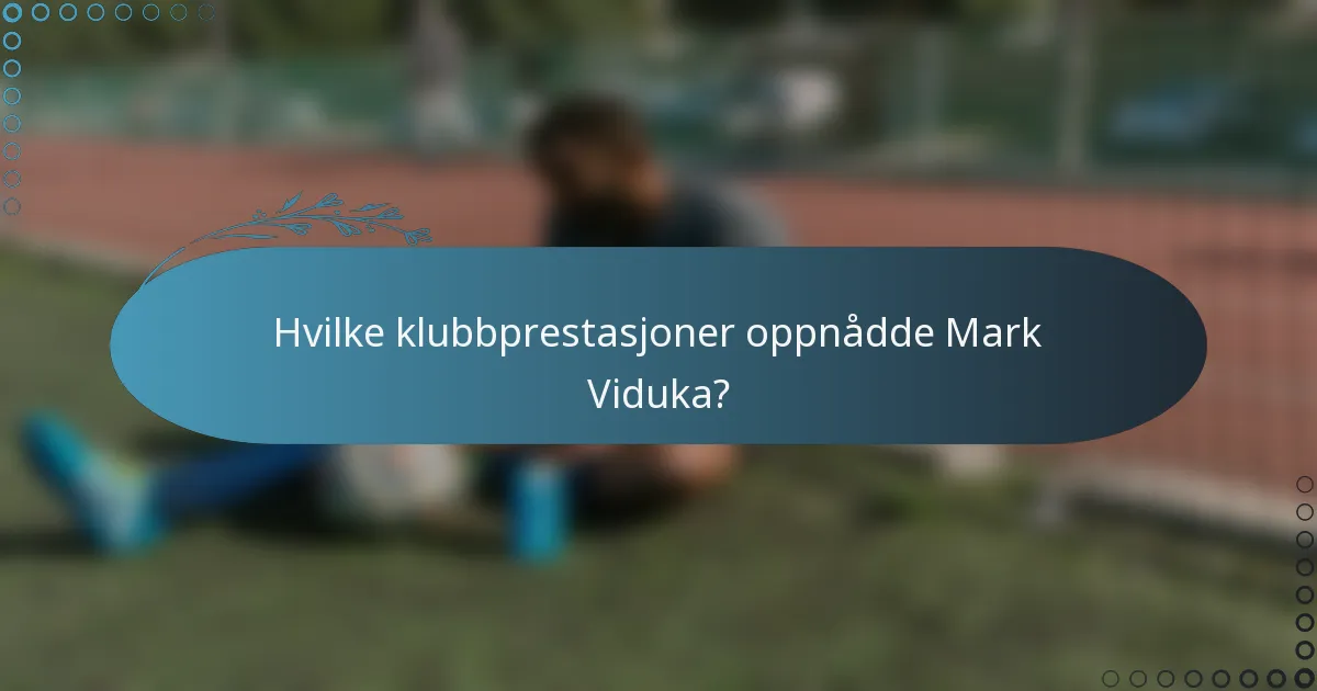 Hvilke klubbprestasjoner oppnådde Mark Viduka?