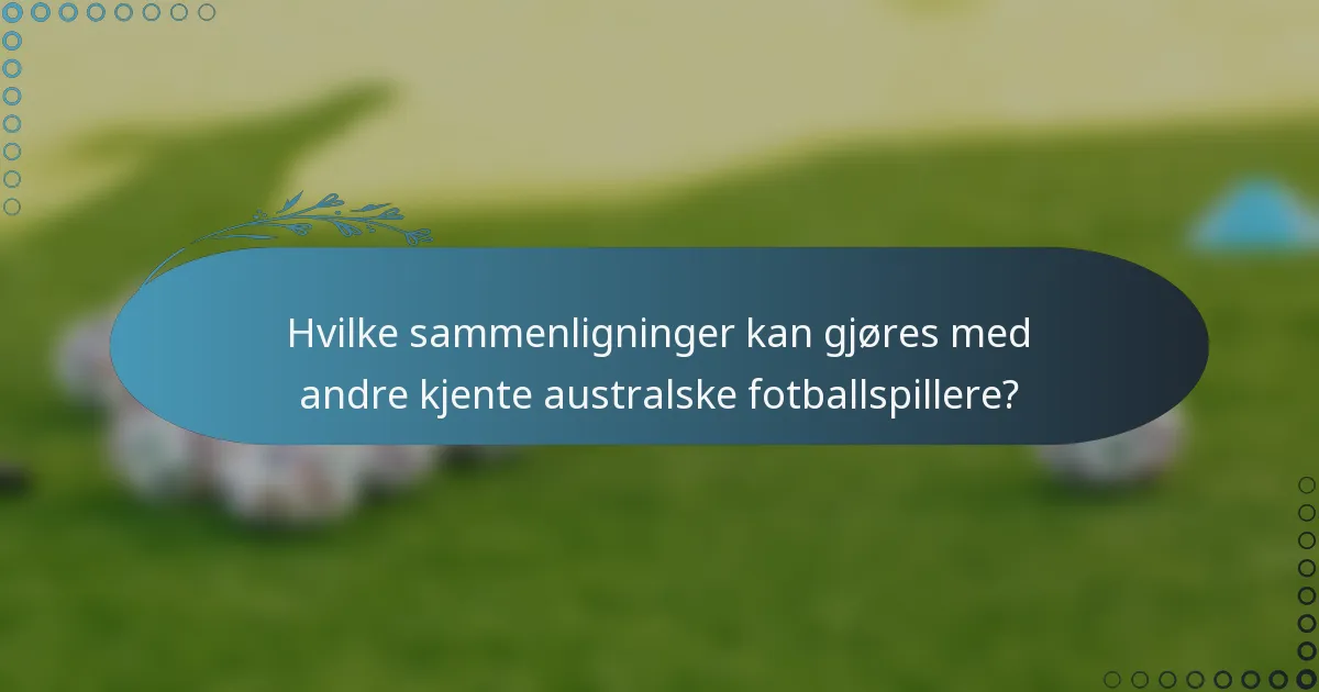Hvilke sammenligninger kan gjøres med andre kjente australske fotballspillere?
