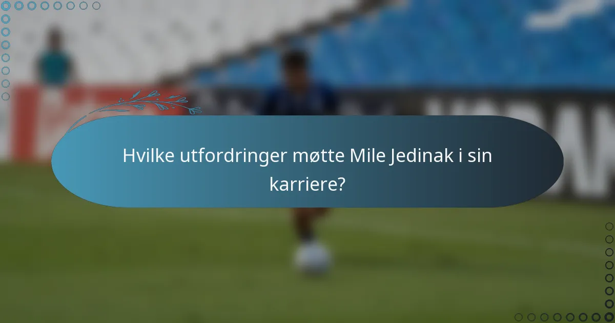 Hvilke utfordringer møtte Mile Jedinak i sin karriere?