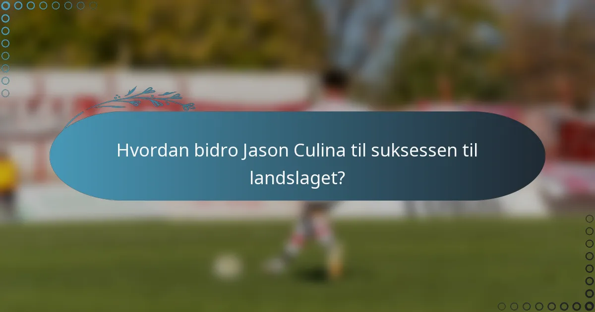 Hvordan bidro Jason Culina til suksessen til landslaget?