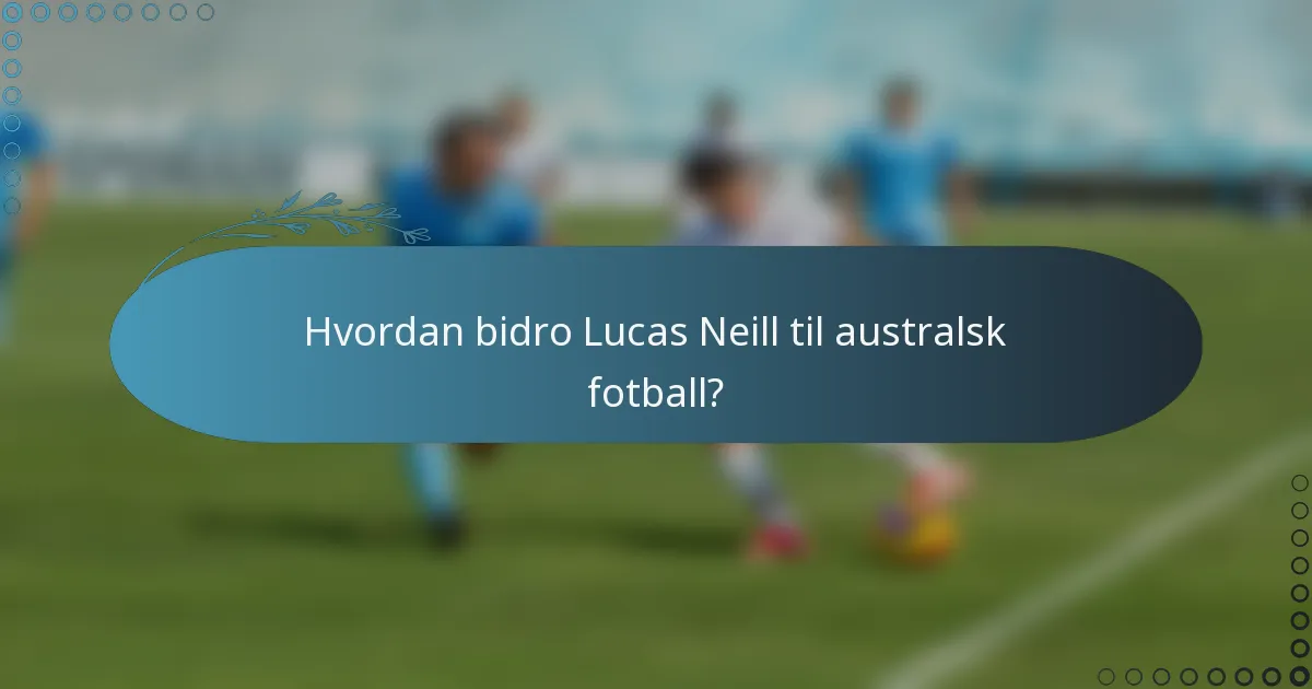 Hvordan bidro Lucas Neill til australsk fotball?