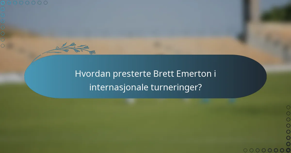 Hvordan presterte Brett Emerton i internasjonale turneringer?