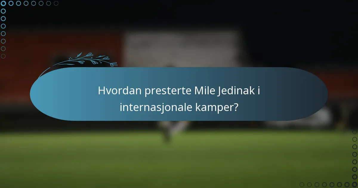 Hvordan presterte Mile Jedinak i internasjonale kamper?