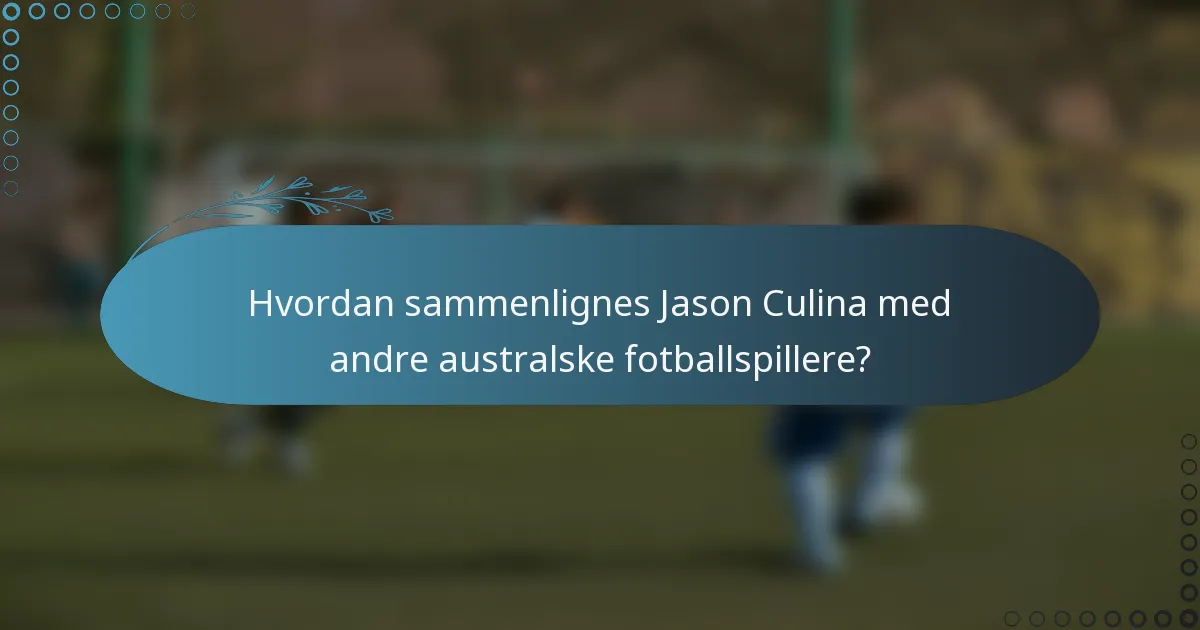 Hvordan sammenlignes Jason Culina med andre australske fotballspillere?
