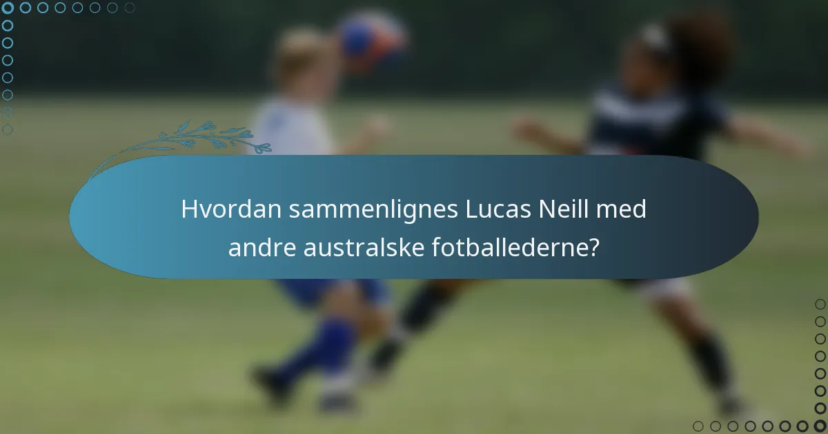 Hvordan sammenlignes Lucas Neill med andre australske fotballederne?
