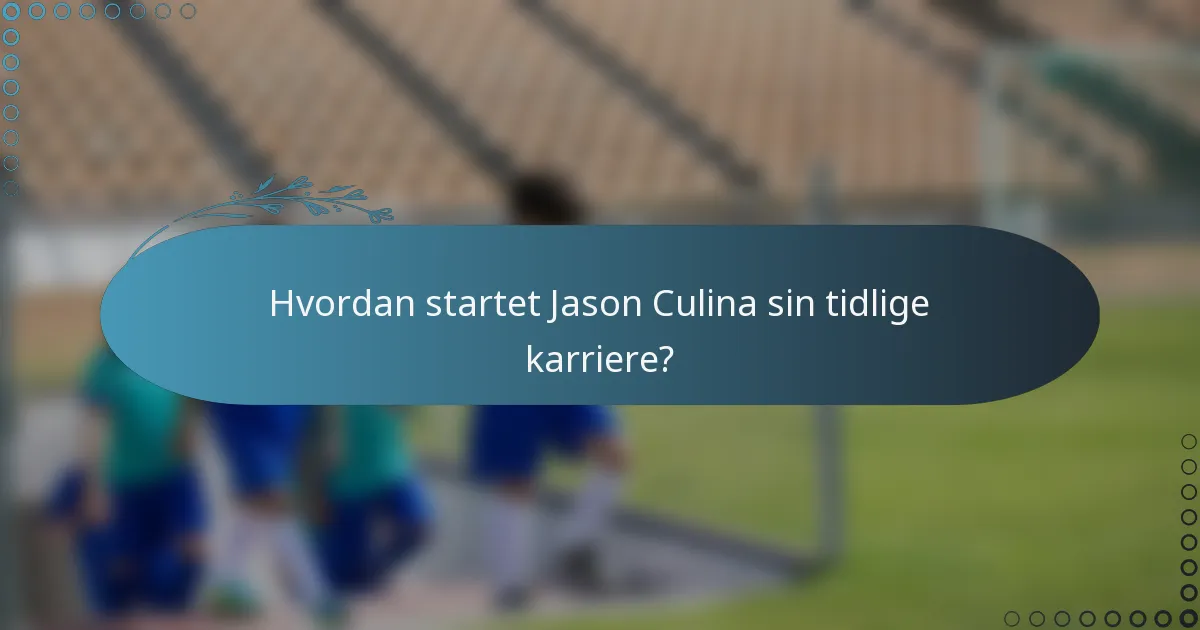 Hvordan startet Jason Culina sin tidlige karriere?