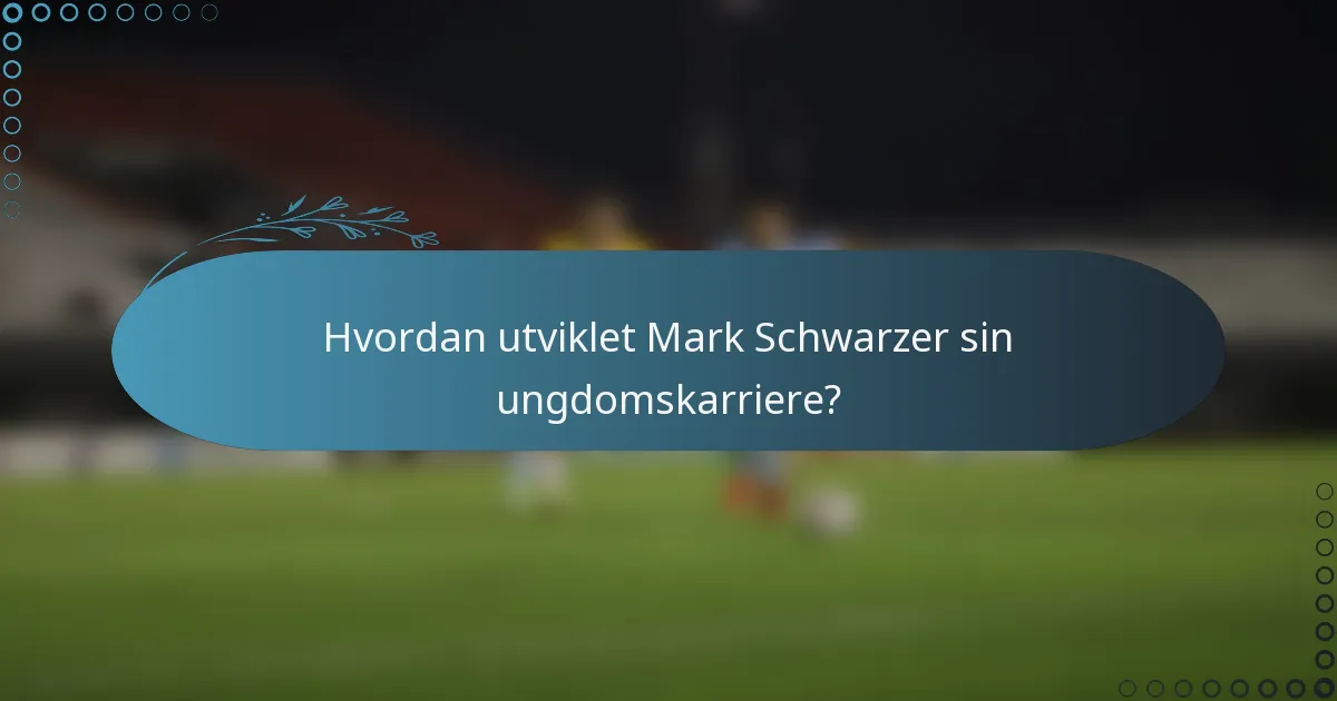 Hvordan utviklet Mark Schwarzer sin ungdomskarriere?